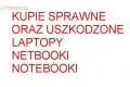 Kupi sprawne oraz uszkodzone Laptopy Notebooki Netbooki nowe oraz uywane 